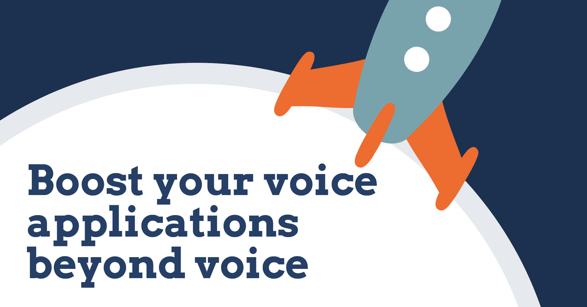 Boost your voice applications beyond voice