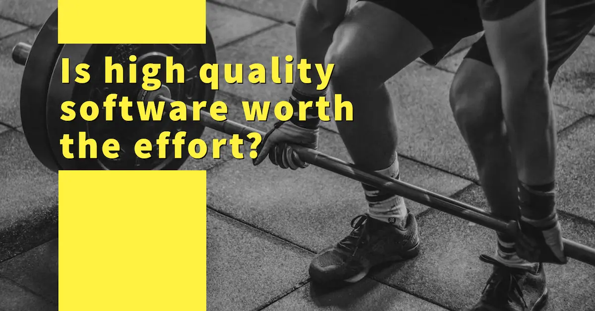 Is high quality software worth the effort?