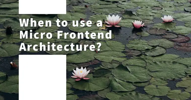 When to use a Micro Frontend Architecture?