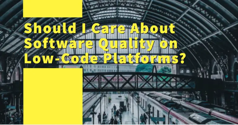 Should I Care About Software Quality on Low-Code Platforms?