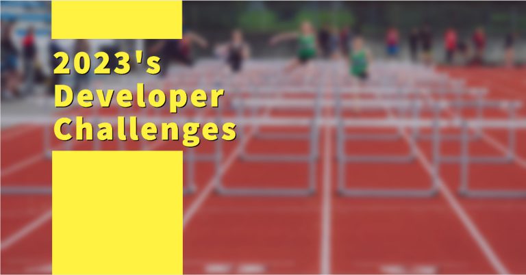 2023’s Developer Challenges: What is Slowing Us Down and How to Overcome Them