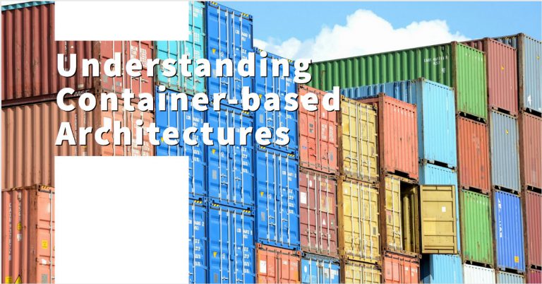 Understanding Container-based Architectures